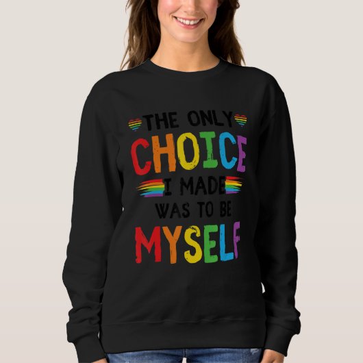 Pride LGBT Trans The Only Choice I Made Was To Be  Sweatshirt (Vorderseite)