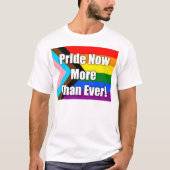 Pride Now More Than Ever T-Shirt (Vorderseite)
