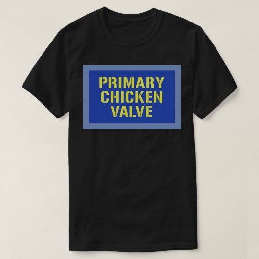 PRIMARY CHICKEN VALVE T-Shirt (Design vorne)