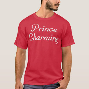 Prince CharmingFunny Fairy Tale Sarcasm Sprichwort T-Shirt