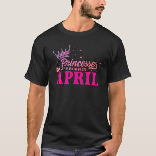 Princesses Are Born In April Birthday Cutest Butte T-Shirt