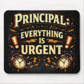 Principal: Everything Is Urgent | Funny Admin Gift Mousepad (Vorne)