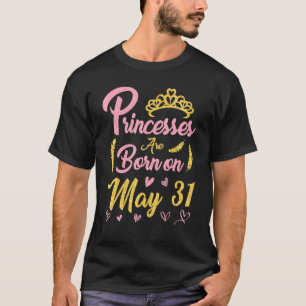Prinzessinnen sind am 31. Mai glücklich Geburtstag T-Shirt