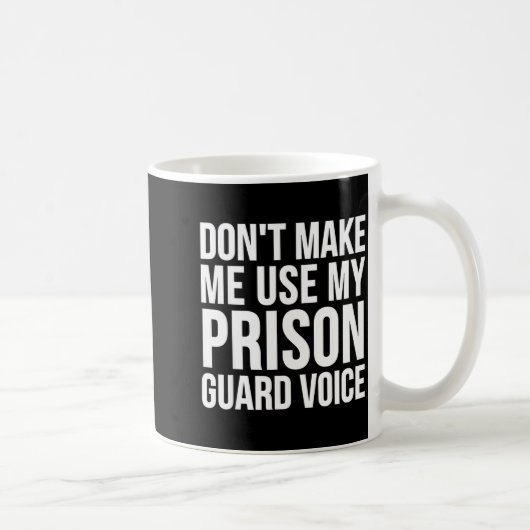 Prison Guard Funny - Don't Make Me Use My  Kaffeetasse (Rechts)