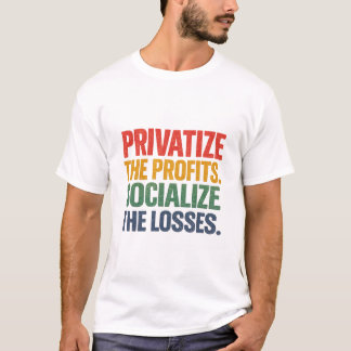 Privater Gewinn, Sozialisierte Verluste T-Shirt