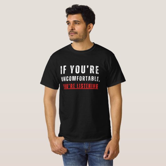 PRIVILEGE\IF YOU ARE UNCOMFORTABLE T-Shirt (Vorne ganz)