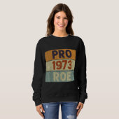 Pro 1973 Roe Pro Choice 1973 Frauenrechte Femini Sweatshirt (Vorne ganz)