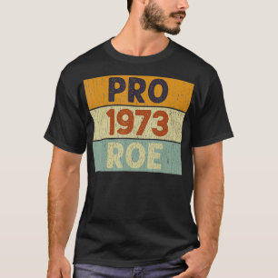 Pro 1973 Roe Pro Choice 1973 Frauenrechte Femini T-Shirt