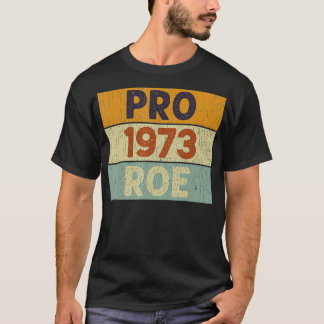 Pro 1973 Roe Pro Choice 1973 Frauenrechte Femini T-Shirt