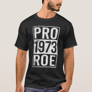 Pro 1973 Roe Pro Choice 1973 Frauenrechte Femini T-Shirt