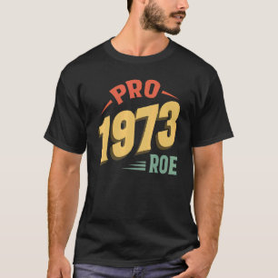 Pro 1973 Roe Pro Choice 1973 Frauenrechte Femini T-Shirt