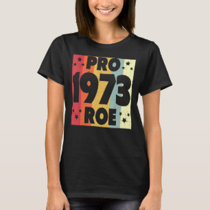 Pro 1973 Roe Pro Choice 1973 Frauenrechte Femini T-Shirt