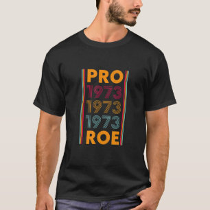 Pro 1973 Roe Pro Choice 1973 Frauenrechte Femini T-Shirt
