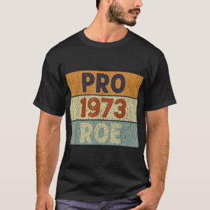 Pro 1973 Roe Pro Choice 1973 Frauenrechte Femini T-Shirt