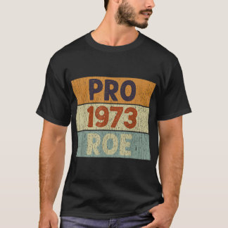 Pro 1973 Roe Pro Choice 1973 Frauenrechte Femini T-Shirt
