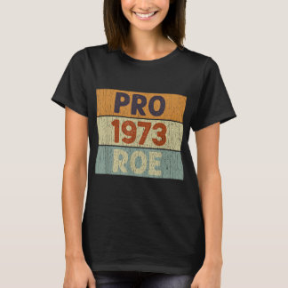 Pro 1973 Roe Pro Choice 1973 Frauenrechte Femini T-Shirt