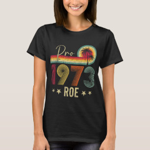 Pro 1973 Roe Pro Choice 1973 Frauenrechte Femini T-Shirt
