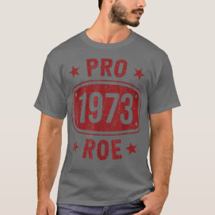 Pro 1973 Roe Pro Choice 1973 Frauenrechte Feminis T-Shirt