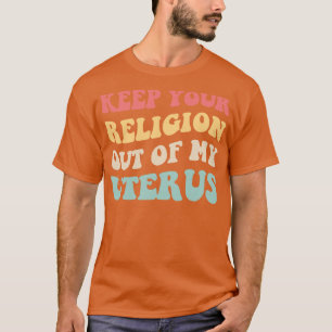 Pro Abortion Behielt deine Religion aus meinem Ute T-Shirt