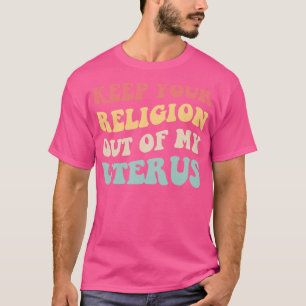Pro Abortion Behielt deine Religion aus meinem Ute T-Shirt