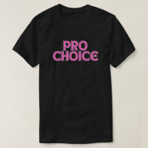Pro Choice Abortion Rights T - Shirt
