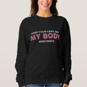Pro Choice Behalte Ihre Gesetze von meinem Körper Sweatshirt