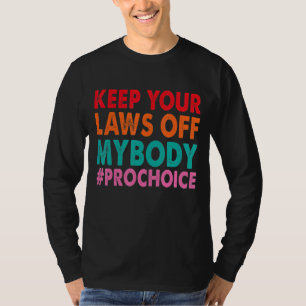 Pro Choice Behalte Ihre Gesetze von meinem Körper  T-Shirt