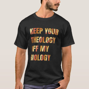 Pro Choice Behalte Ihre Theologie von meiner Biolo T-Shirt