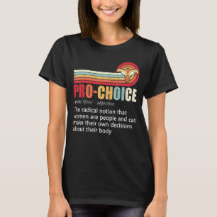 Pro Choice Definition Frauenrechte Meine B T-Shirt