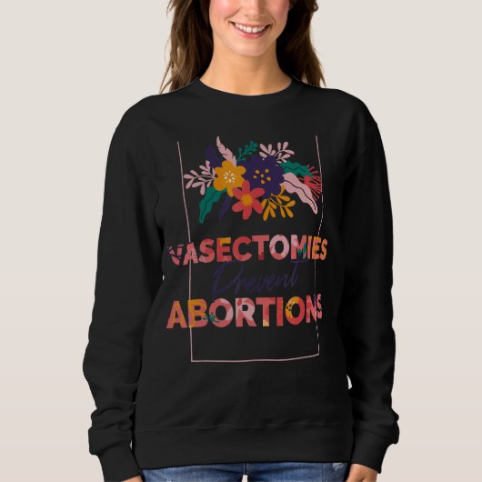 Pro Choice Feministische Vasektomien Vorbeugung vo Sweatshirt (Vorderseite)