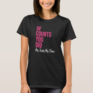 Pro Choice Frauen Rechte der Gerichte Sie haben me T-Shirt