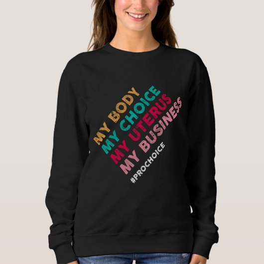 Pro Choice My Body Choice Uterus Business - Pro-Ch Sweatshirt (Vorderseite)