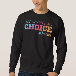 Pro Choice My Body Meine Wahl Rettete Roe V Wade Sweatshirt