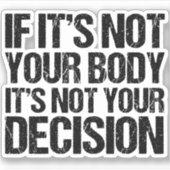 Pro Choice nicht Ihr Körper, nicht Ihre Entscheidu Aufkleber (Vorderseite)