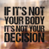Pro Choice nicht Ihr Körper, nicht Ihre Entscheidu Fensteraufkleber (Blatt 2)