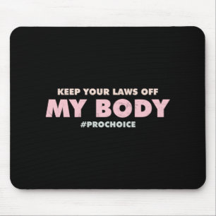 Pro Choice Pro BEHALTE IHRE GESETZE VON meinem Kör Mousepad