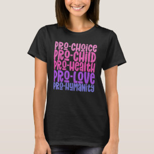 Pro Choice Pro Child Pro Health Pro Liebe Pro Huma T-Shirt