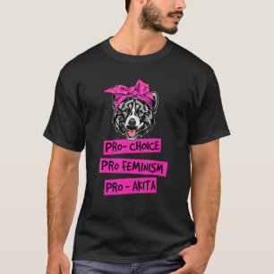 Pro Choice Pro Feminism Pro Akita Dog Mama 1 T-Shirt