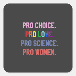 Pro-Choice Pro-Life Pro-Science Pro-Frauen Quadratischer Aufkleber