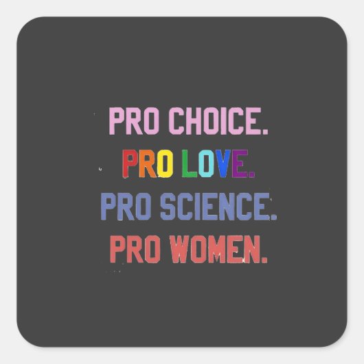Pro-Choice Pro-Life Pro-Science Pro-Frauen Quadratischer Aufkleber (Vorderseite)