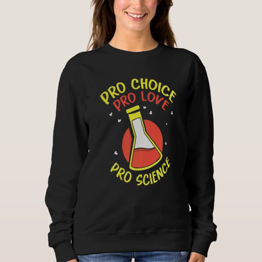 Pro Choice Pro Love Pro Science  Feminisim Womens  Sweatshirt (Vorderseite)
