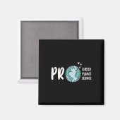 Pro Choice Pro Planet Pro Science Earth Day Climat Magnet (Vorderseite/Rückseite)