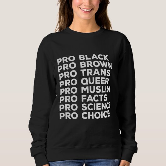 Pro Choice Pro Que Pro Trans Pro Science Pro Bla Sweatshirt (Vorderseite)