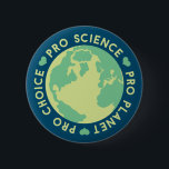 Pro Choice Pro Science Pro Planet Earth Button<br><div class="desc">Pro Choice Pro Science Pro Planet Earth</div>