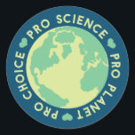 Pro Choice Pro Science Pro Planet Earth Runder Aufkleber<br><div class="desc">Pro Choice Pro Science Pro Planet Earth</div>