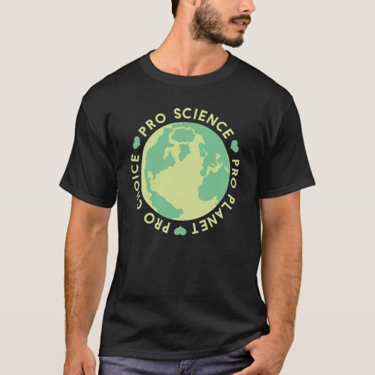 Pro Choice Pro Science Pro Planet Earth T-Shirt (Vorderseite)