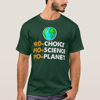 Pro Choice Pro Science Pro Planet Shirt