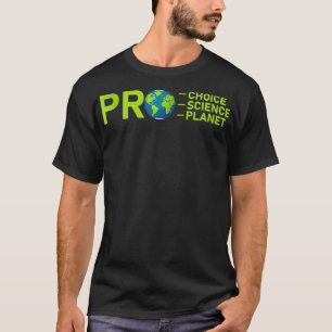 Pro Choice Pro Science Pro Planet Umwelt Verlassen T-Shirt