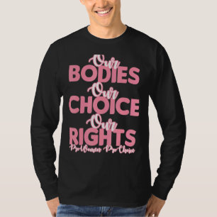 Pro Choice Unsere Körper Unsere Wahl Unsere Rechte T-Shirt