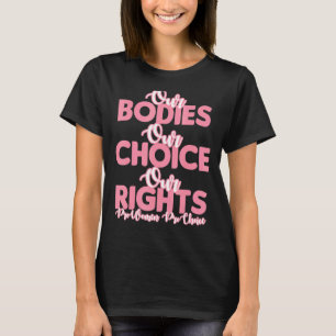 Pro Choice Unsere Körper Unsere Wahl Unsere Rechte T-Shirt